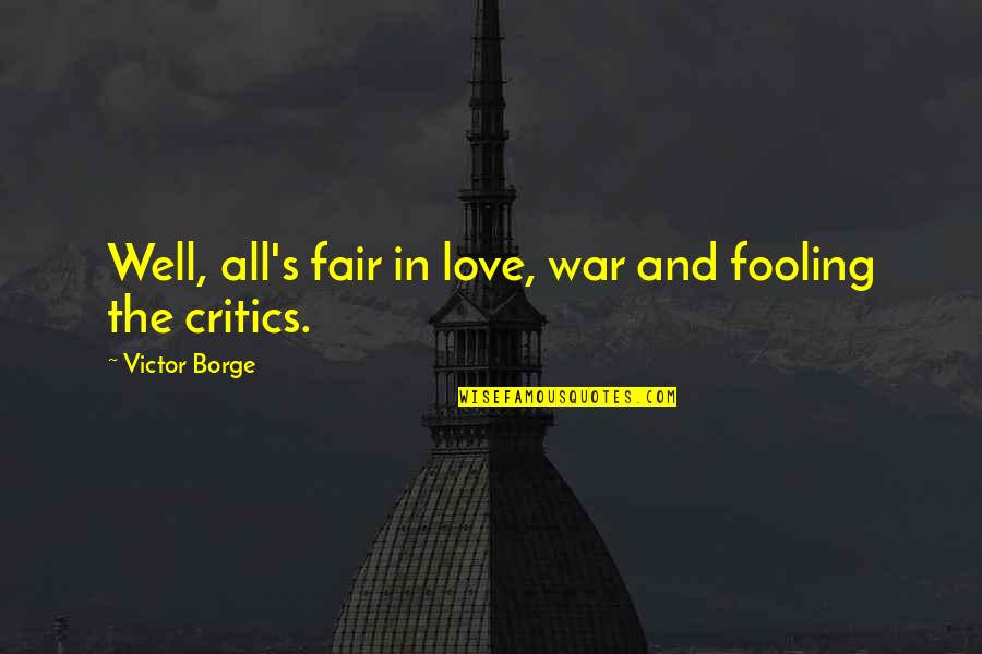 Being Hurt By Family Member Quotes By Victor Borge: Well, all's fair in love, war and fooling