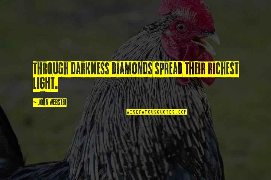 Being Hurt By Him Quotes By John Webster: Through darkness diamonds spread their richest light.