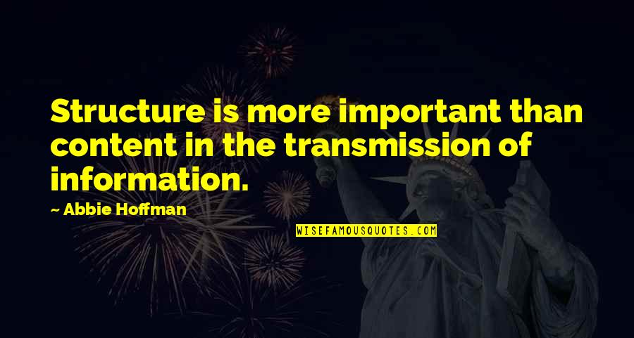 Being Hurt By Lies Quotes By Abbie Hoffman: Structure is more important than content in the