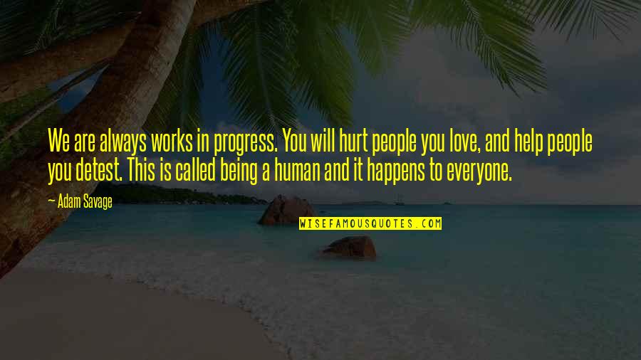 Being Hurt By Love Quotes By Adam Savage: We are always works in progress. You will