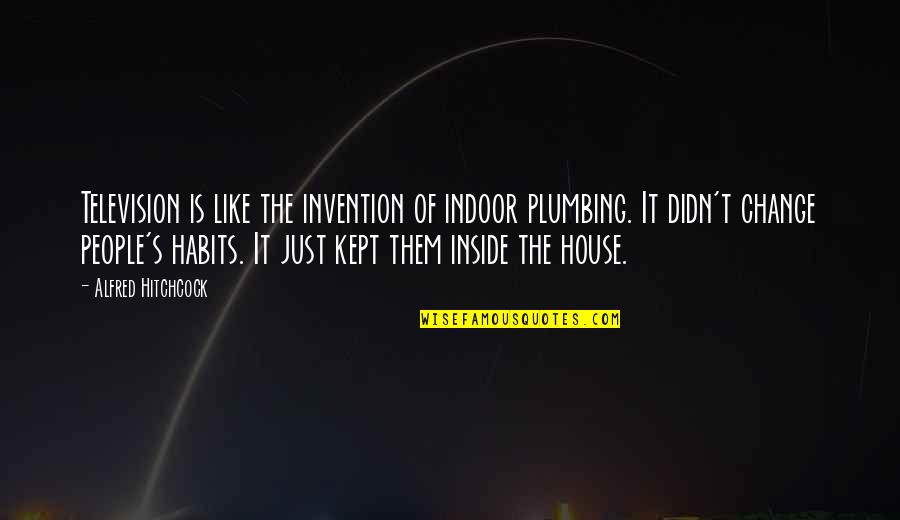 Being Hurt By Love Quotes By Alfred Hitchcock: Television is like the invention of indoor plumbing.