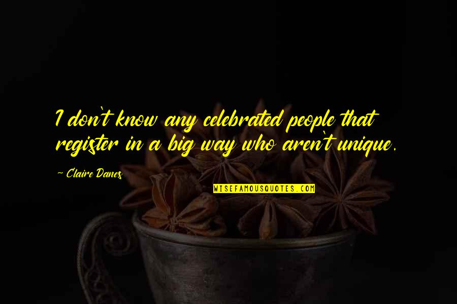 Being Hurt By Love Quotes By Claire Danes: I don't know any celebrated people that register