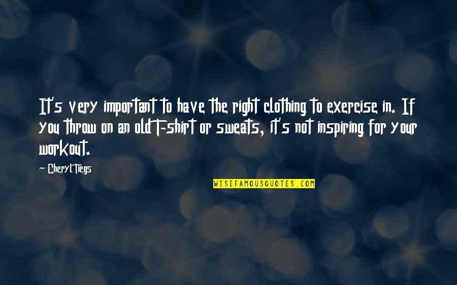 Being Hurt By Someone You Trust Quotes By Cheryl Tiegs: It's very important to have the right clothing Being Hurt By Someone You Trust Quotes By Cheryl Tiegs: It's very important to have the right clothing