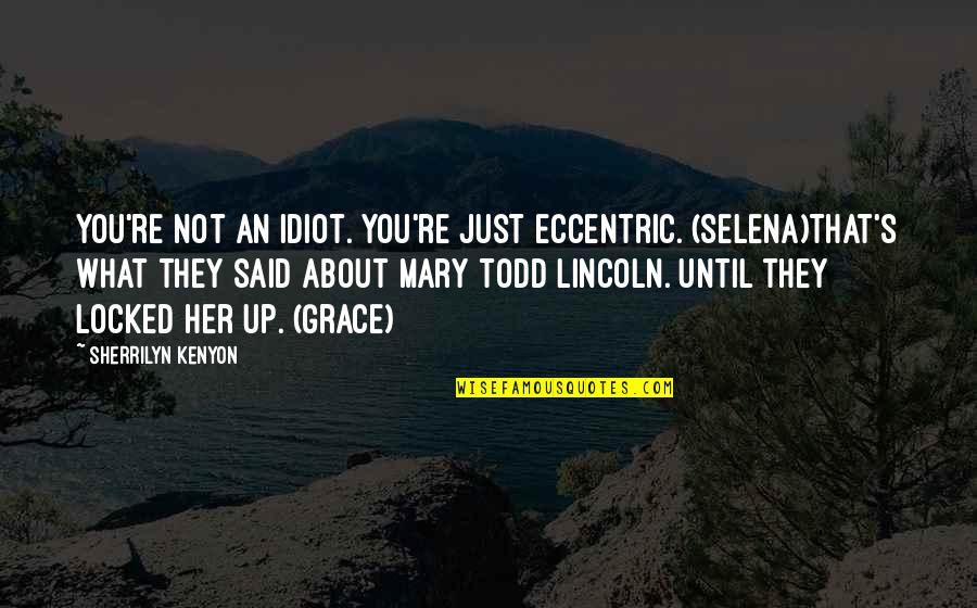 Being Hurt By Someone You Trust Quotes By Sherrilyn Kenyon: You're not an idiot. You're just eccentric. (Selena)That's Being Hurt By Someone You Trust Quotes By Sherrilyn Kenyon: You're not an idiot. You're just eccentric. (Selena)That's