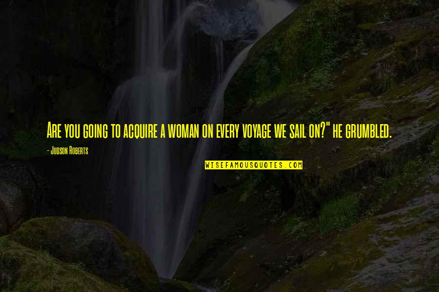 Being Hurt By The Love Of Your Life Quotes By Judson Roberts: Are you going to acquire a woman on