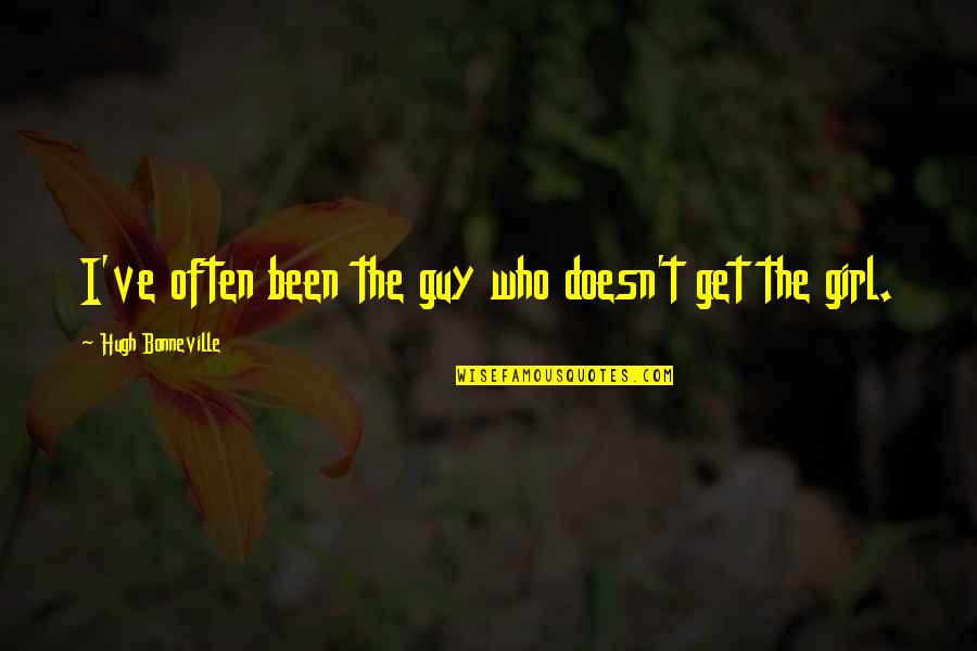 Being Hurt By The One You Love Quotes By Hugh Bonneville: I've often been the guy who doesn't get Being Hurt By The One You Love Quotes By Hugh Bonneville: I've often been the guy who doesn't get