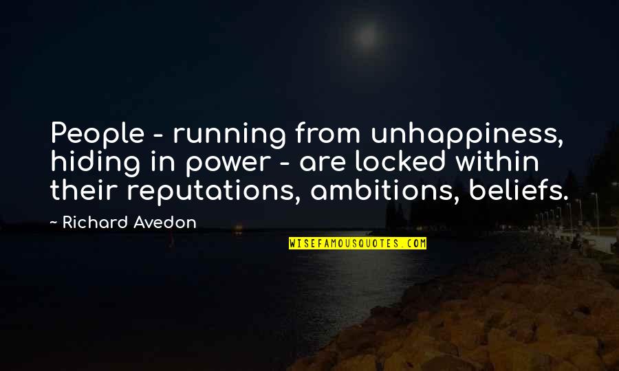 Being Hurt By What Someone Said Quotes By Richard Avedon: People - running from unhappiness, hiding in power