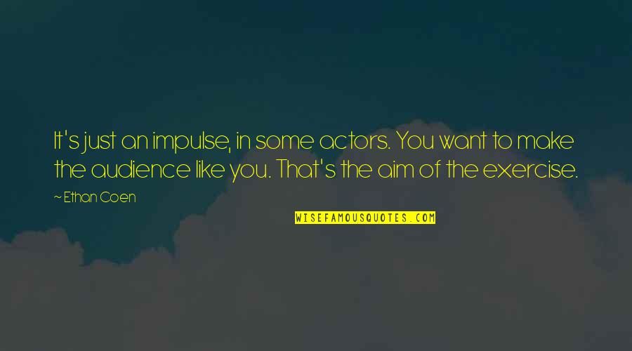 Being Hurt By Your Brother Quotes By Ethan Coen: It's just an impulse, in some actors. You