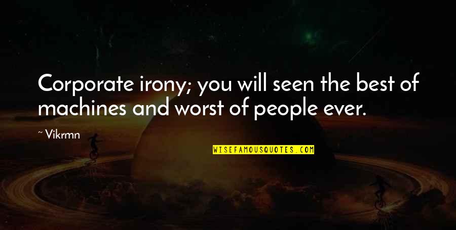 Being Hurt By Your Brother Quotes By Vikrmn: Corporate irony; you will seen the best of