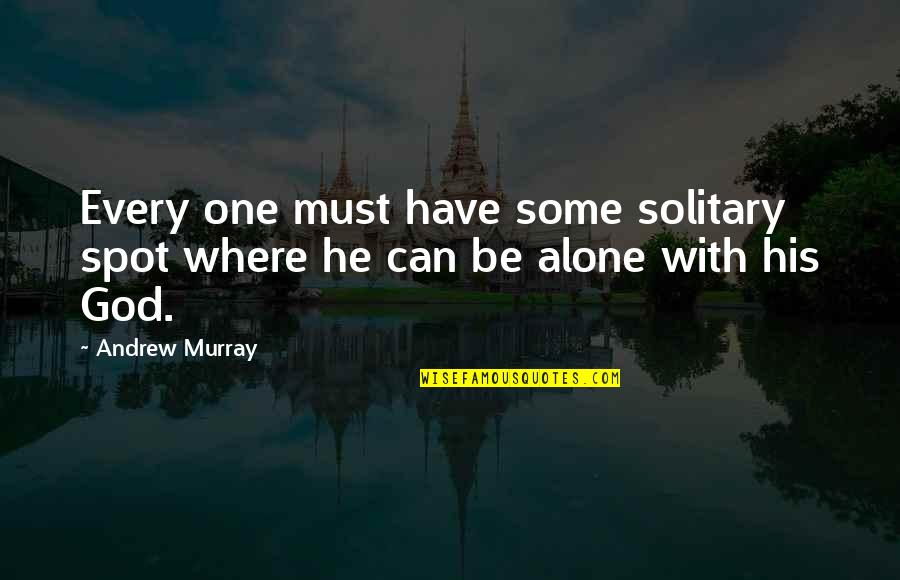 Being Hurt By Your Friends Quotes By Andrew Murray: Every one must have some solitary spot where