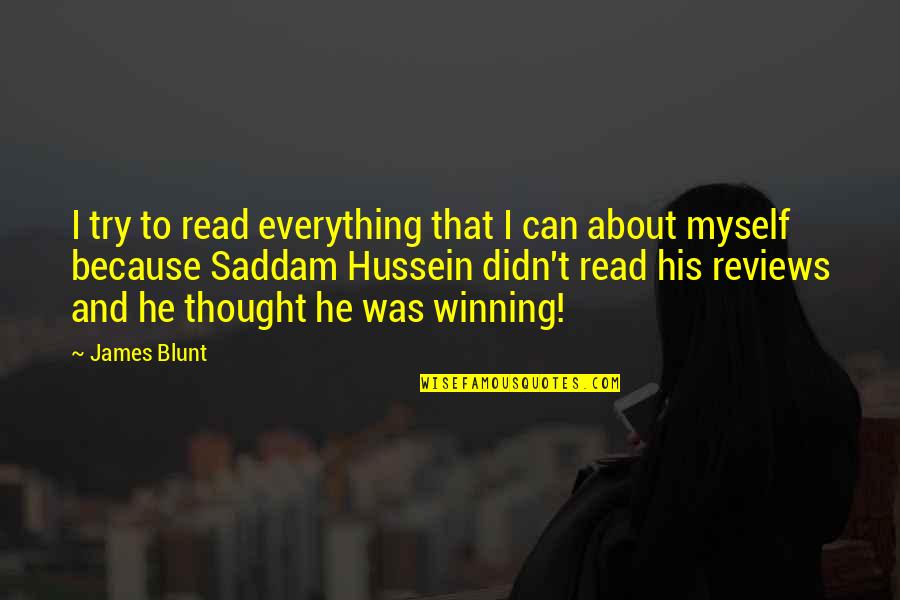 Being Hurt By Your Girlfriend Quotes By James Blunt: I try to read everything that I can