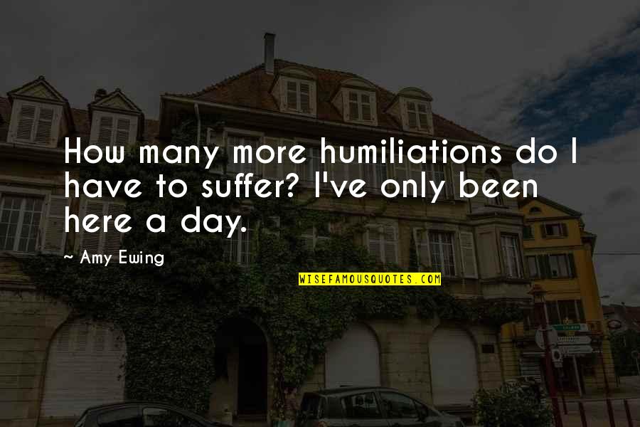 Being Hurt By Your Sister Quotes By Amy Ewing: How many more humiliations do I have to