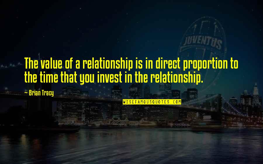 Being Hurt For The Last Time Quotes By Brian Tracy: The value of a relationship is in direct