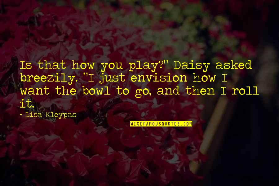 Being Hurt For The Last Time Quotes By Lisa Kleypas: Is that how you play?" Daisy asked breezily.