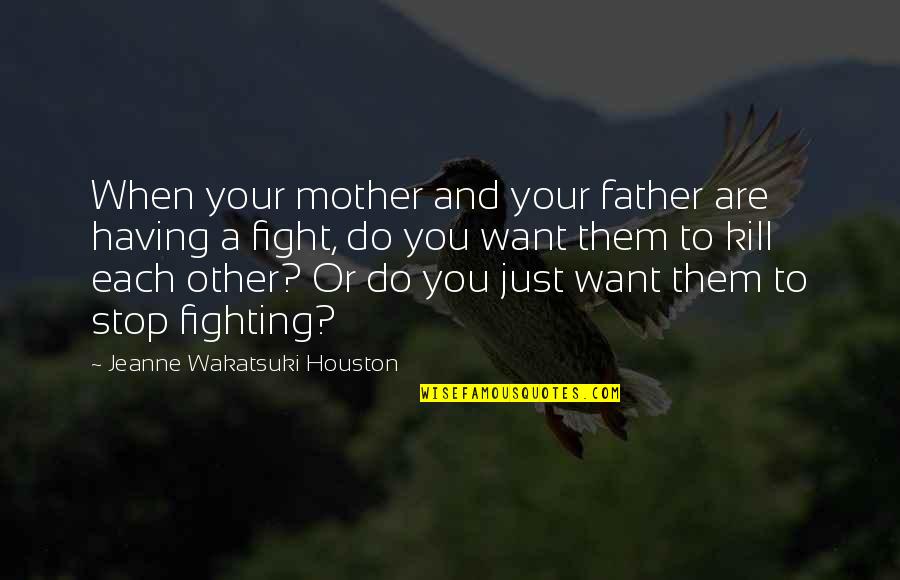 Being Hurt From A Relationship Quotes By Jeanne Wakatsuki Houston: When your mother and your father are having