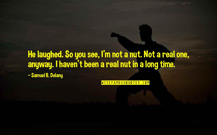 Being Hurt From A Relationship Quotes By Samuel R. Delany: He laughed. So you see, I'm not a