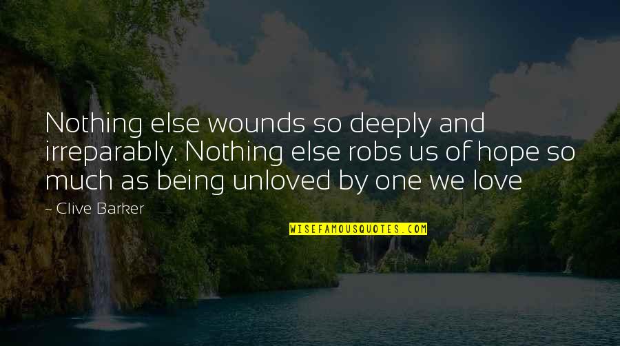 Being Hurt In Love Quotes By Clive Barker: Nothing else wounds so deeply and irreparably. Nothing
