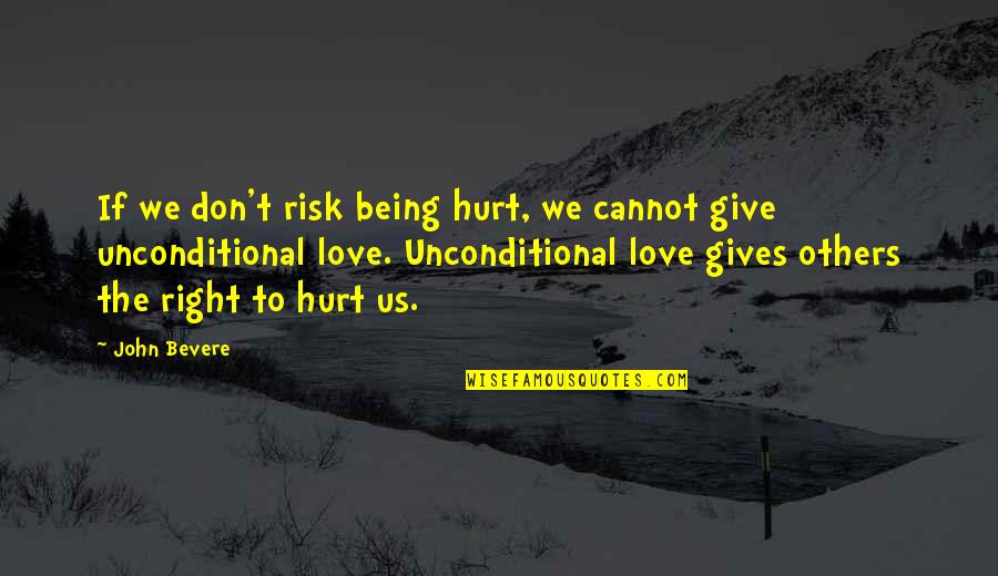 Being Hurt In Love Quotes By John Bevere: If we don't risk being hurt, we cannot