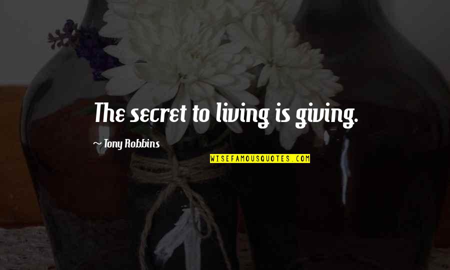 Being Hurt In Relationships Quotes By Tony Robbins: The secret to living is giving.