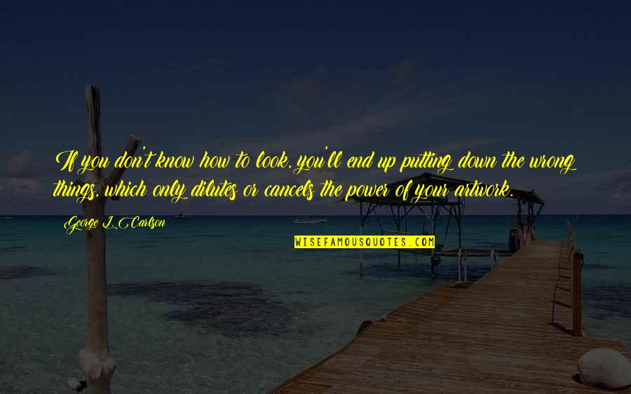 Being Hurt Poems Quotes By George L. Carlson: If you don't know how to look, you'll Being Hurt Poems Quotes By George L. Carlson: If you don't know how to look, you'll