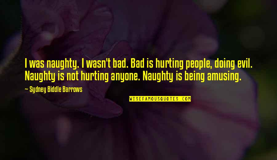 Being Hurt So Bad Quotes By Sydney Biddle Barrows: I was naughty. I wasn't bad. Bad is