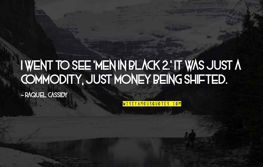 Being Hurtful To Those You Love Quotes By Raquel Cassidy: I went to see 'Men In Black 2.'