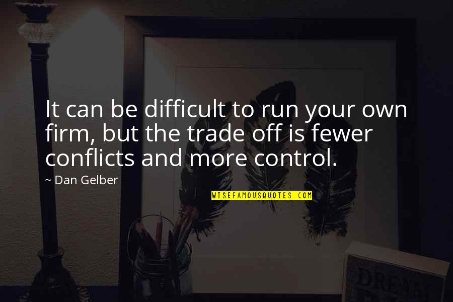 Being Hustled Quotes By Dan Gelber: It can be difficult to run your own