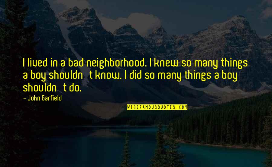 Being Hustled Quotes By John Garfield: I lived in a bad neighborhood. I knew