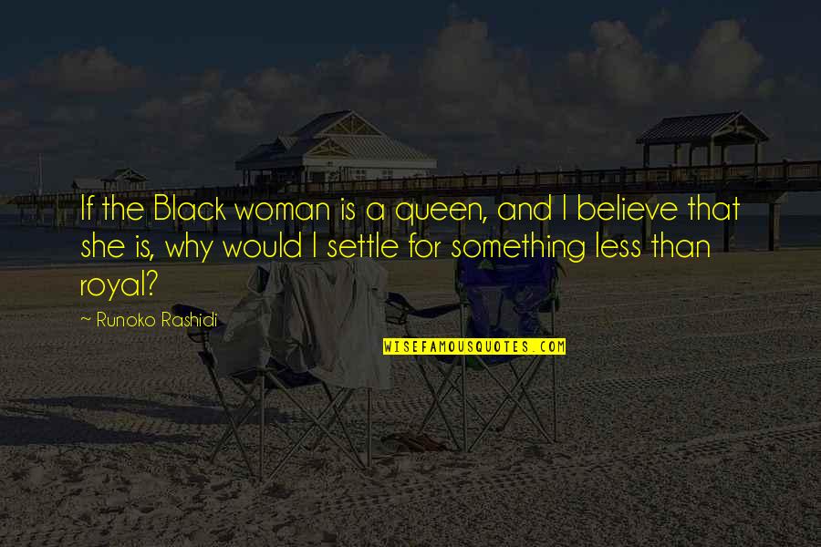 Being Hydrated Quotes By Runoko Rashidi: If the Black woman is a queen, and