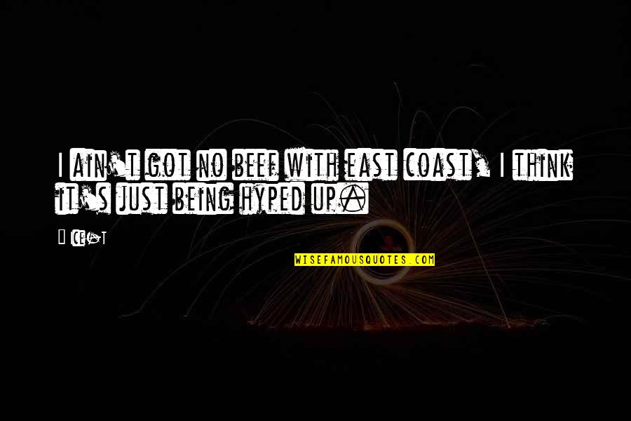 Being Hyped Quotes By Ice-T: I ain't got no beef with east coast,