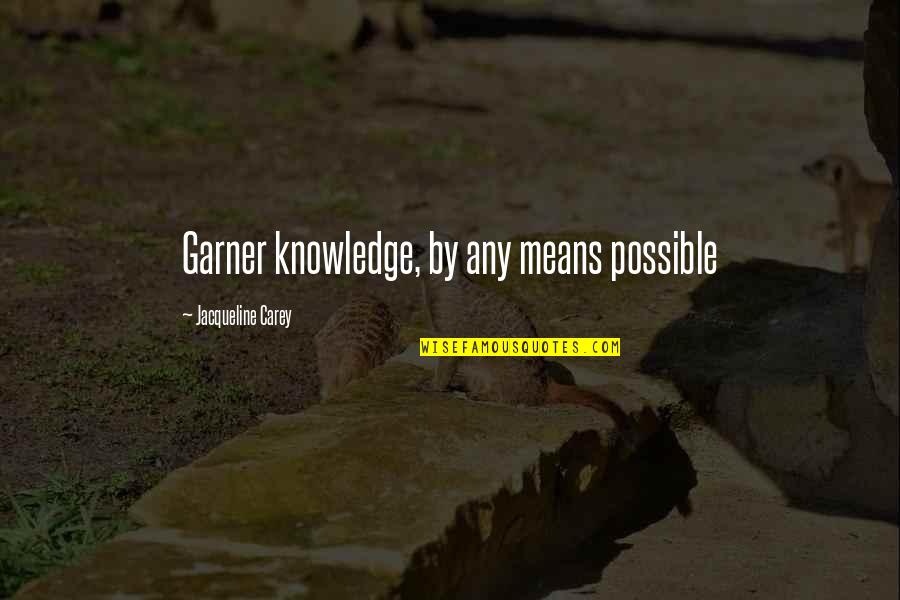Being Hyped Quotes By Jacqueline Carey: Garner knowledge, by any means possible