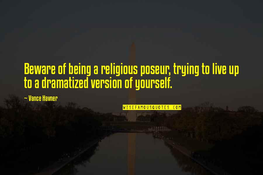 Being Hypocrite Quotes By Vance Havner: Beware of being a religious poseur, trying to