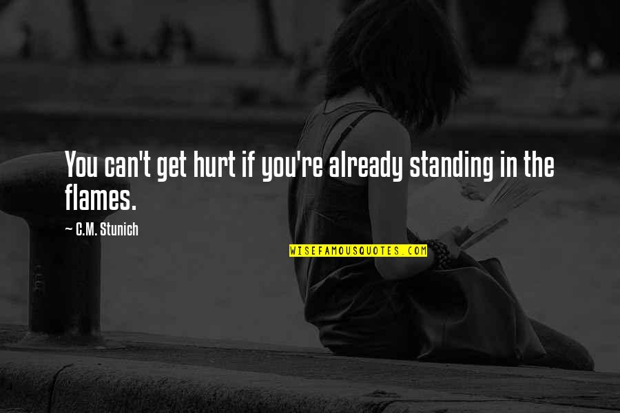 Being Ignored By Him Quotes By C.M. Stunich: You can't get hurt if you're already standing