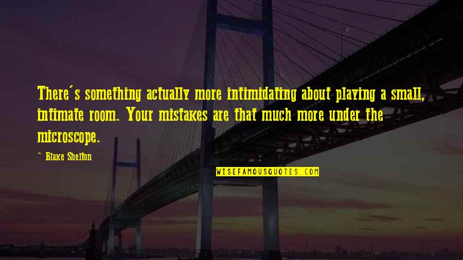 Being Ignored By Someone You Care About In Hindi Quotes By Blake Shelton: There's something actually more intimidating about playing a