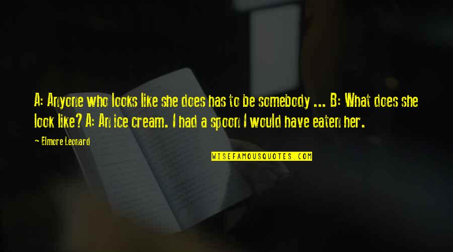 Being Ignored By Someone You Care About In Hindi Quotes By Elmore Leonard: A: Anyone who looks like she does has