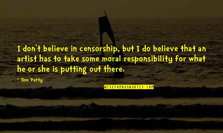 Being Ignored By Your Boyfriend Quotes By Tom Petty: I don't believe in censorship, but I do