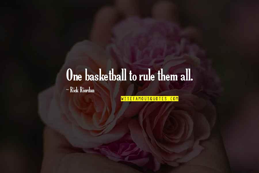 Being Ignored By Your Girlfriend Quotes By Rick Riordan: One basketball to rule them all.
