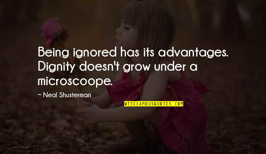 Being Ignored Quotes By Neal Shusterman: Being ignored has its advantages. Dignity doesn't grow