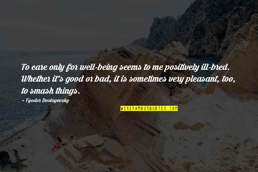 Being Ill Quotes By Fyodor Dostoyevsky: To care only for well-being seems to me Being Ill Quotes By Fyodor Dostoyevsky: To care only for well-being seems to me