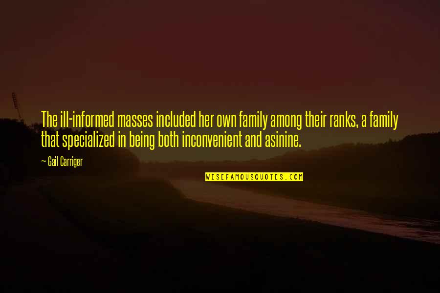 Being Ill Quotes By Gail Carriger: The ill-informed masses included her own family among Being Ill Quotes By Gail Carriger: The ill-informed masses included her own family among