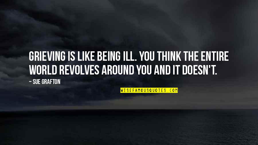 Being Ill Quotes By Sue Grafton: Grieving is like being ill. You think the