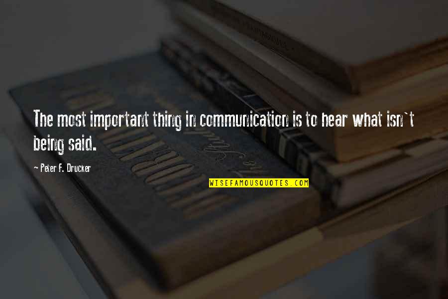 Being Important Quotes By Peter F. Drucker: The most important thing in communication is to Being Important Quotes By Peter F. Drucker: The most important thing in communication is to