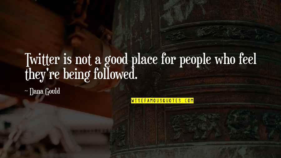 Being In A Good Place Quotes By Dana Gould: Twitter is not a good place for people