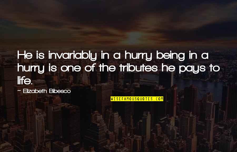 Being In A Hurry Quotes By Elizabeth Bibesco: He is invariably in a hurry being in