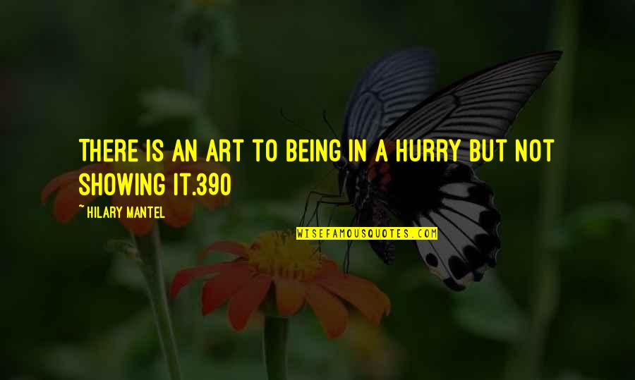 Being In A Hurry Quotes By Hilary Mantel: There is an art to being in a