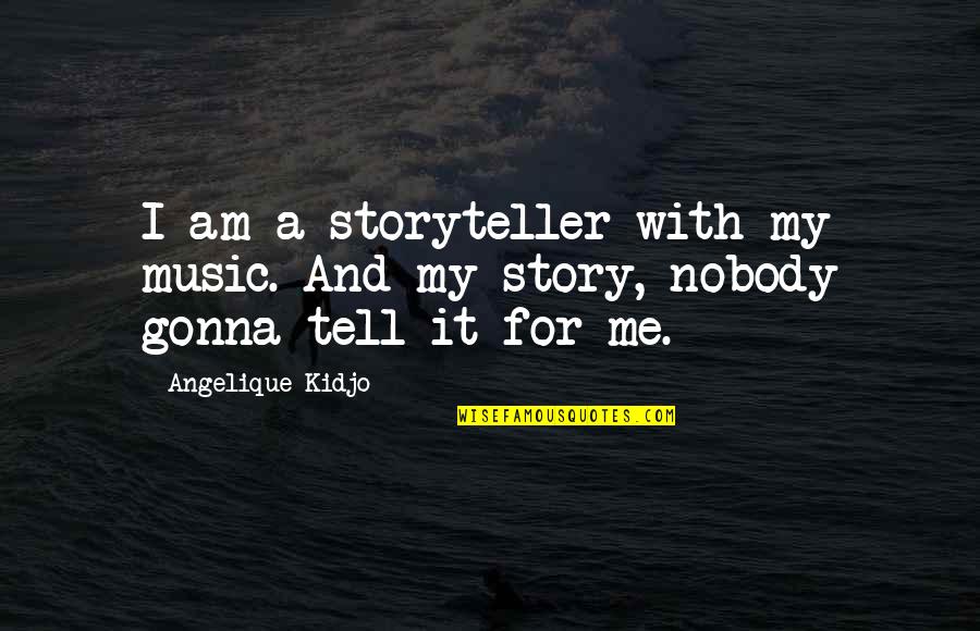 Being In A Relationship And Not Happy Quotes By Angelique Kidjo: I am a storyteller with my music. And