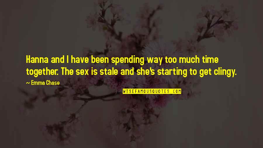 Being In A Relationship But Wanting Someone Else Quotes By Emma Chase: Hanna and I have been spending way too Being In A Relationship But Wanting Someone Else Quotes By Emma Chase: Hanna and I have been spending way too