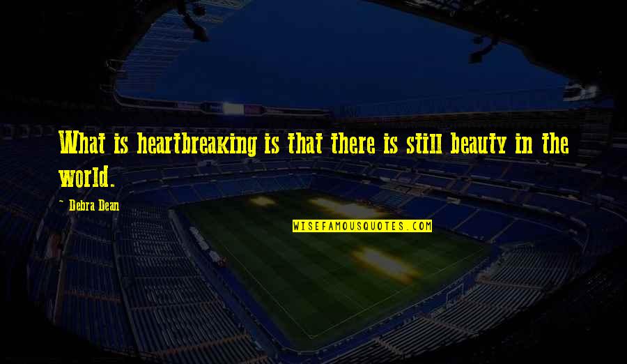 Being In A Relationship For 4 Years Quotes By Debra Dean: What is heartbreaking is that there is still