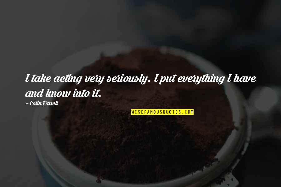 Being In A Relationship For A Long Time Quotes By Colin Farrell: I take acting very seriously. I put everything