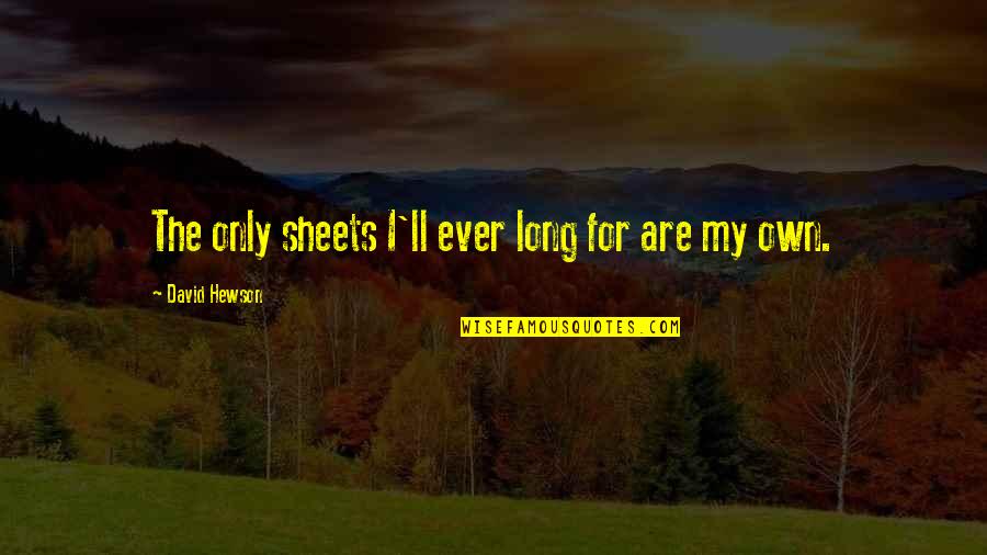 Being In A Relationship With An Addict Quotes By David Hewson: The only sheets I'll ever long for are
